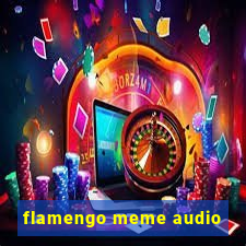 flamengo meme audio